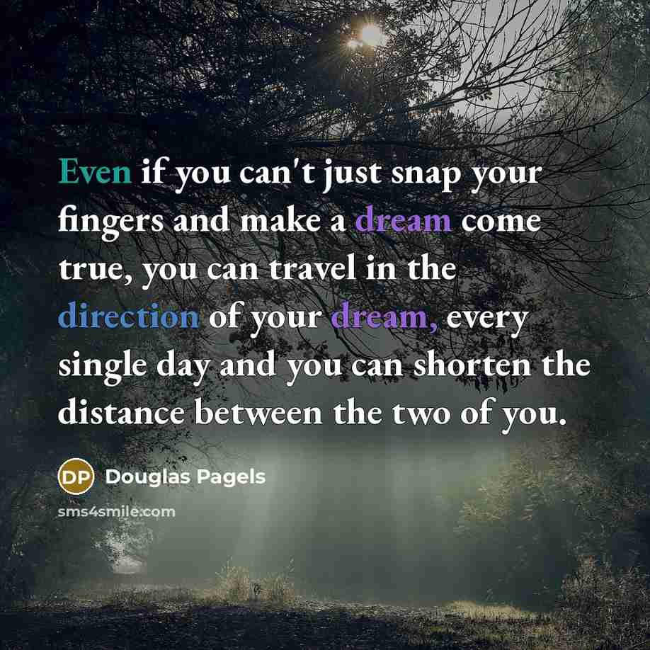 “Even if you can't just snap your fingers and make…” quote by Douglas Pagels