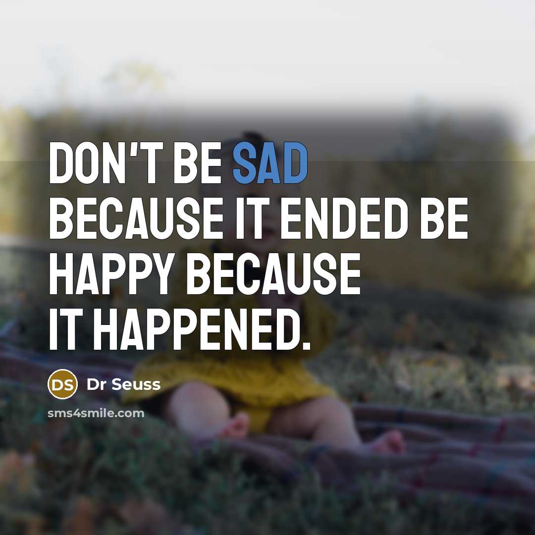 “Don't be sad because it ended be happy because it…” quote by Dr Seuss