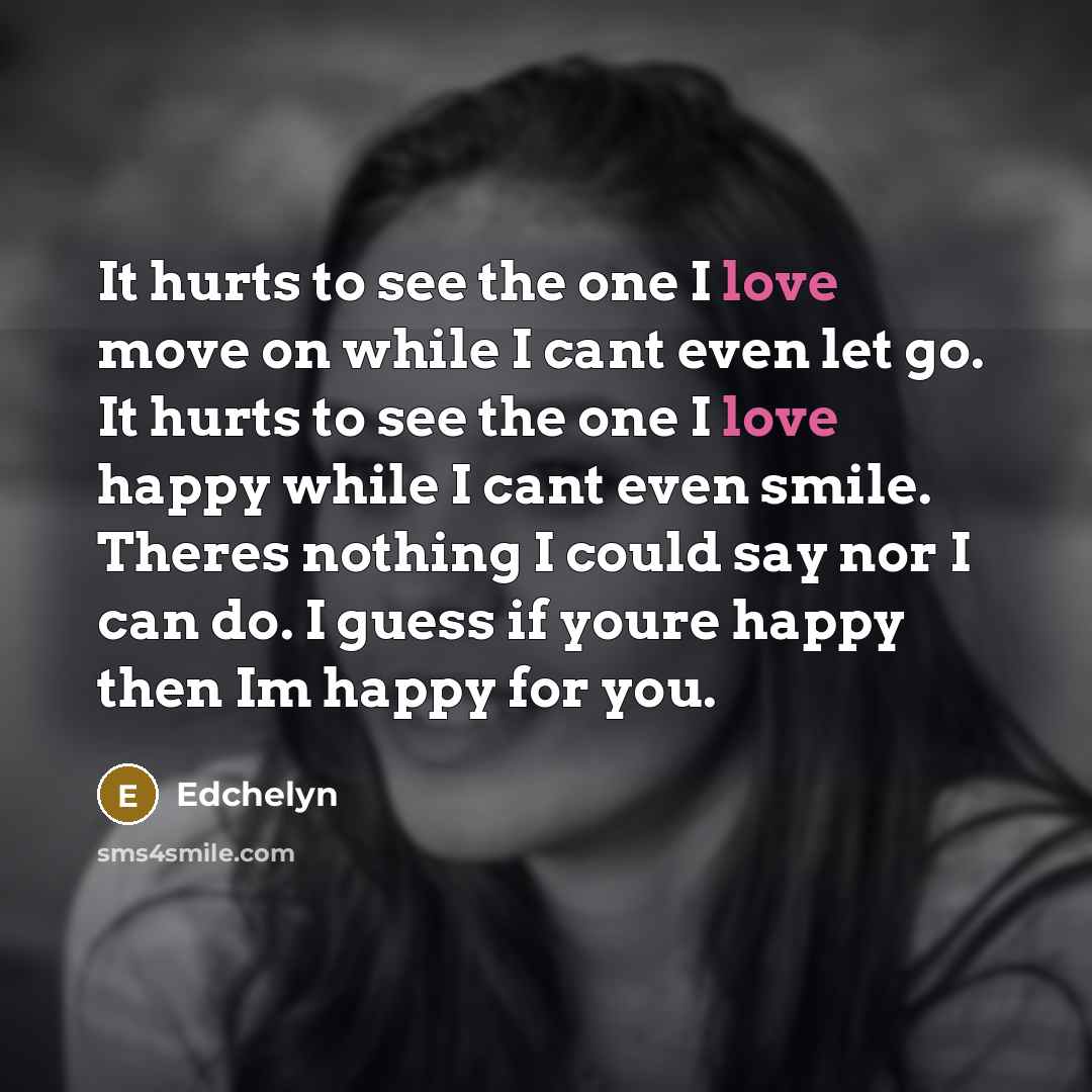 “It hurts to see the one I love move on…” quote by Edchelyn