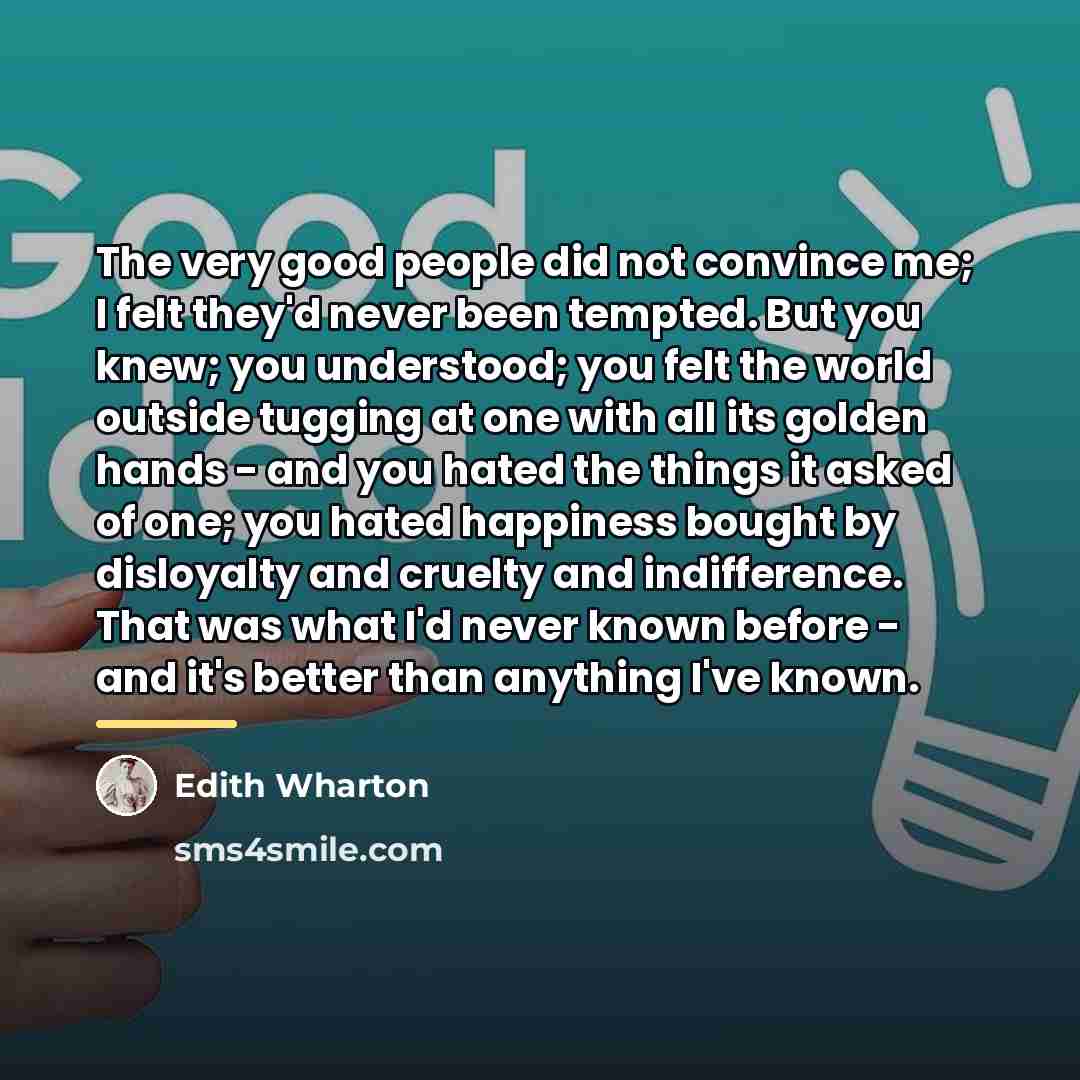 “The very good people did not convince me; I felt…” quote by Edith Wharton