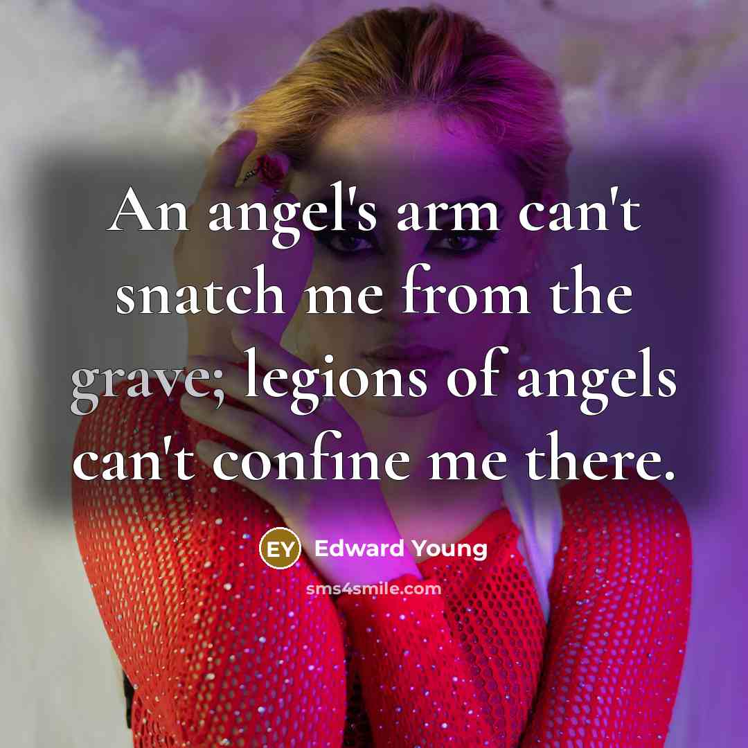 “An angel's arm can't snatch me from the grave; legions…” quote by Edward Young