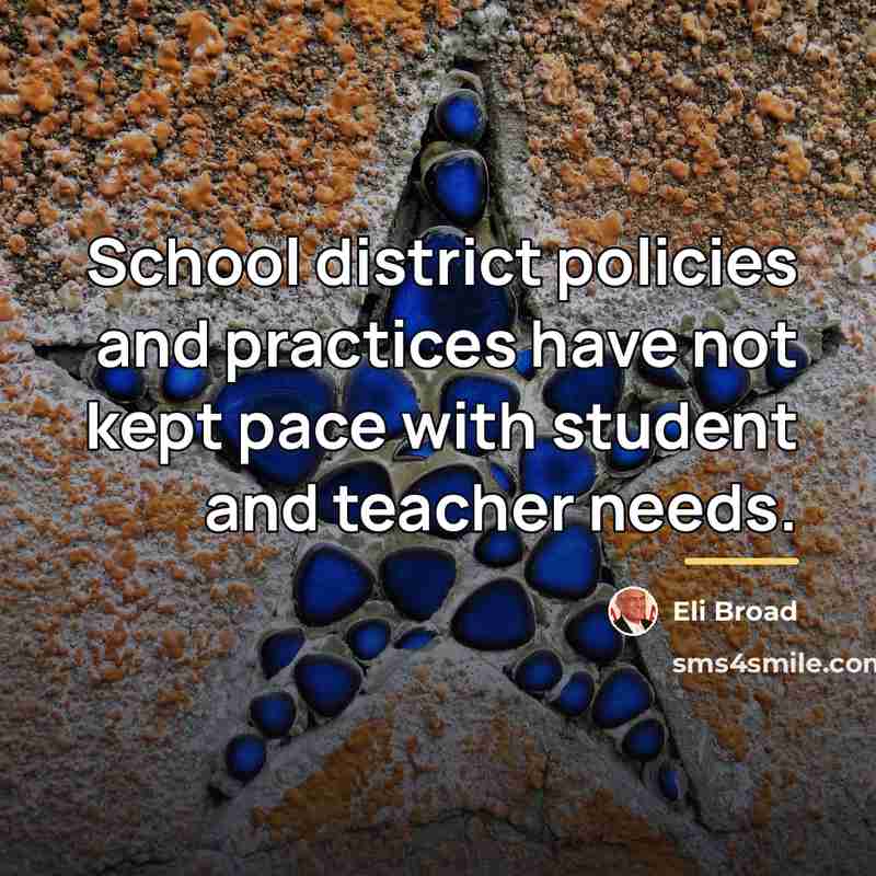 “School district policies and practices have not kept pace with…” quote by Eli Broad