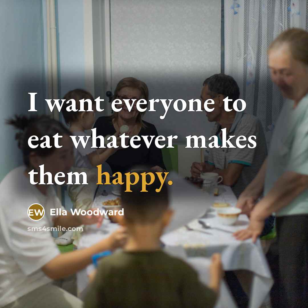 “I want everyone to eat whatever makes them happy.…” quote by Ella Woodward