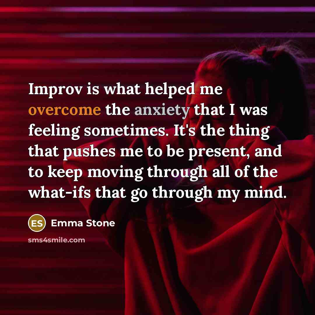 “Improv is what helped me overcome the anxiety that I…” quote by Emma Stone