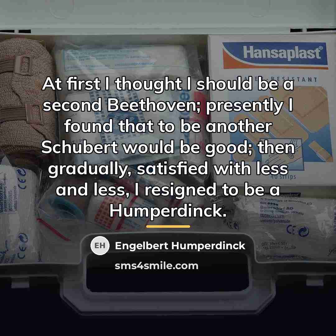 “At first I thought I should be a second Beethoven;…” quote by Engelbert Humperdinck