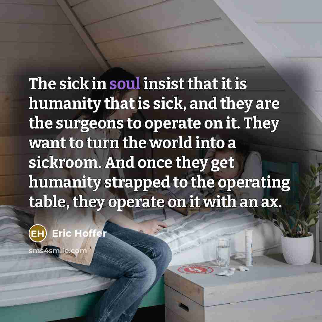 “The sick in soul insist that it is humanity that…” quote by Eric Hoffer