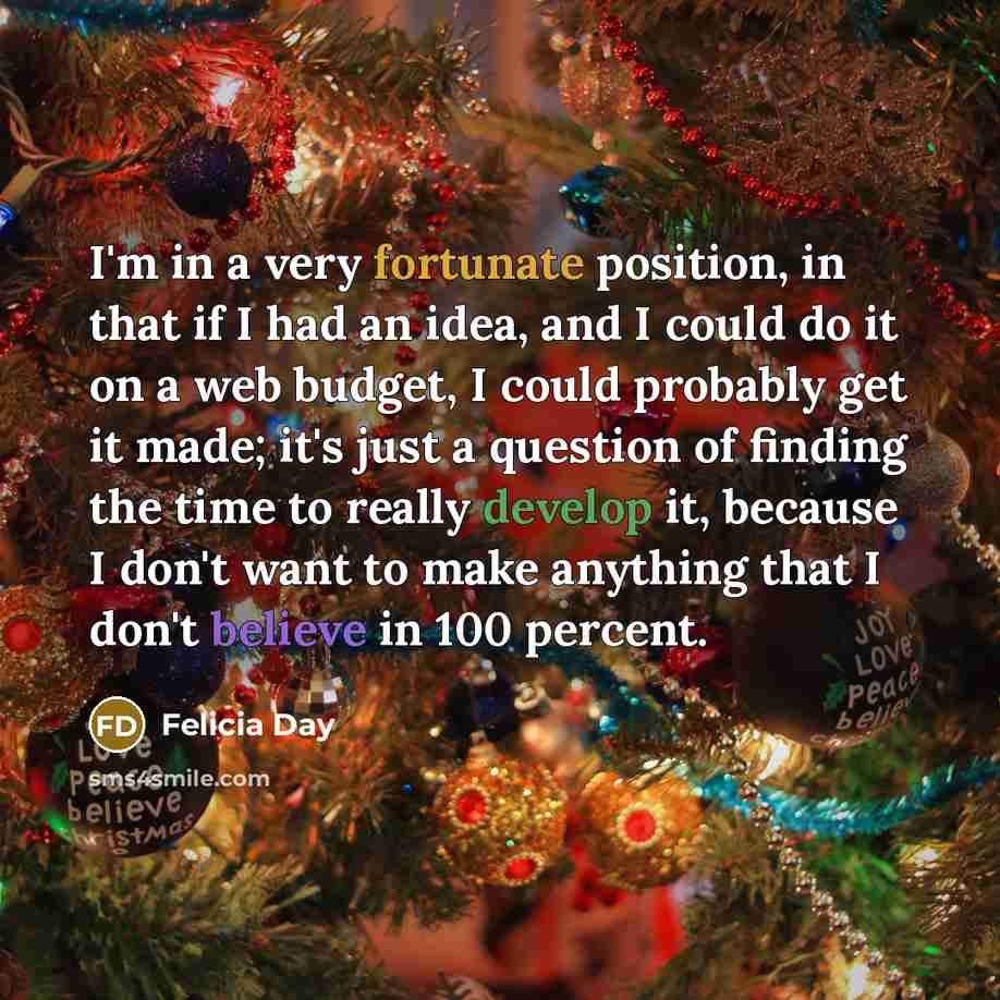 “I'm in a very fortunate position, in that if I…” quote by Felicia Day