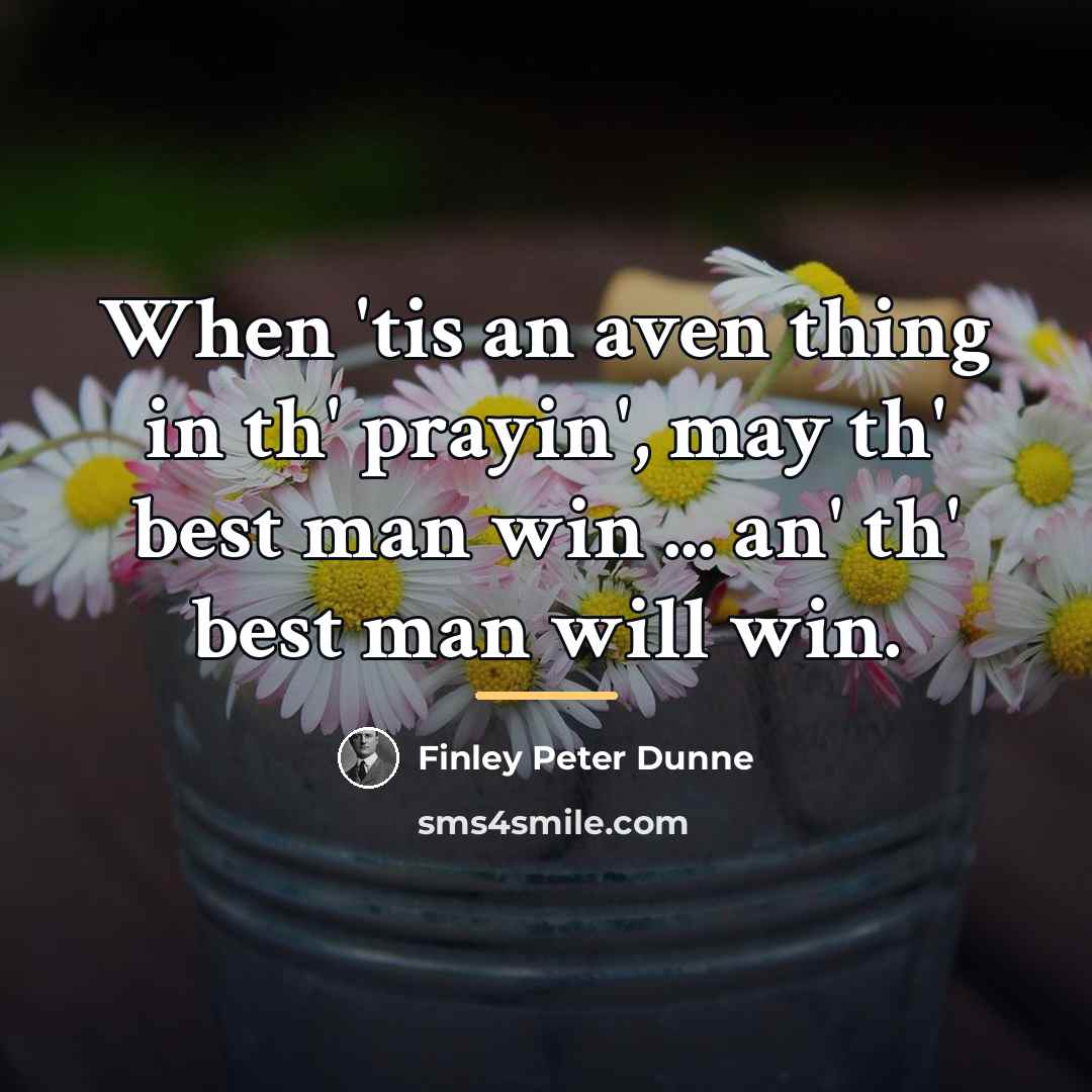 “When 'tis an aven thing in th' prayin', may th'…” quote by Finley Peter Dunne