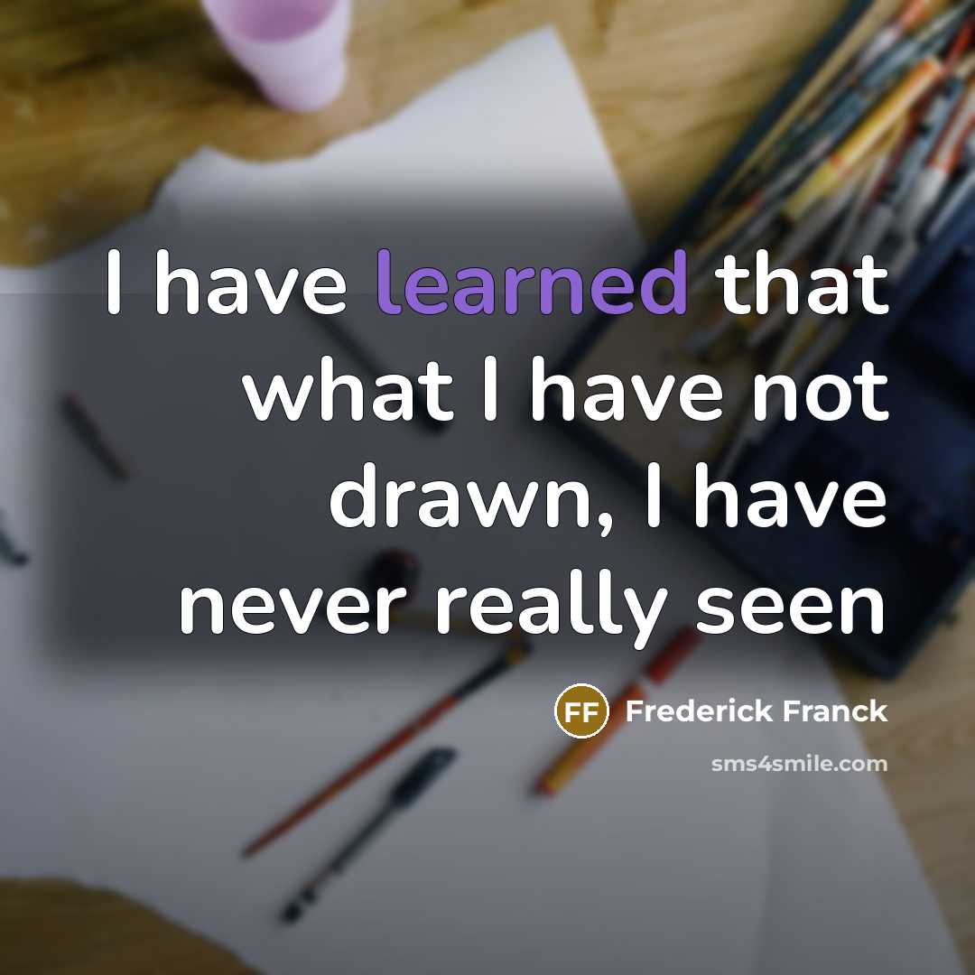 “I have learned that what I have not drawn, I…” quote by Frederick Franck