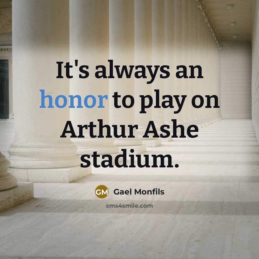 “It's always an honor to play on Arthur Ashe stadium.…” quote by Gael Monfils