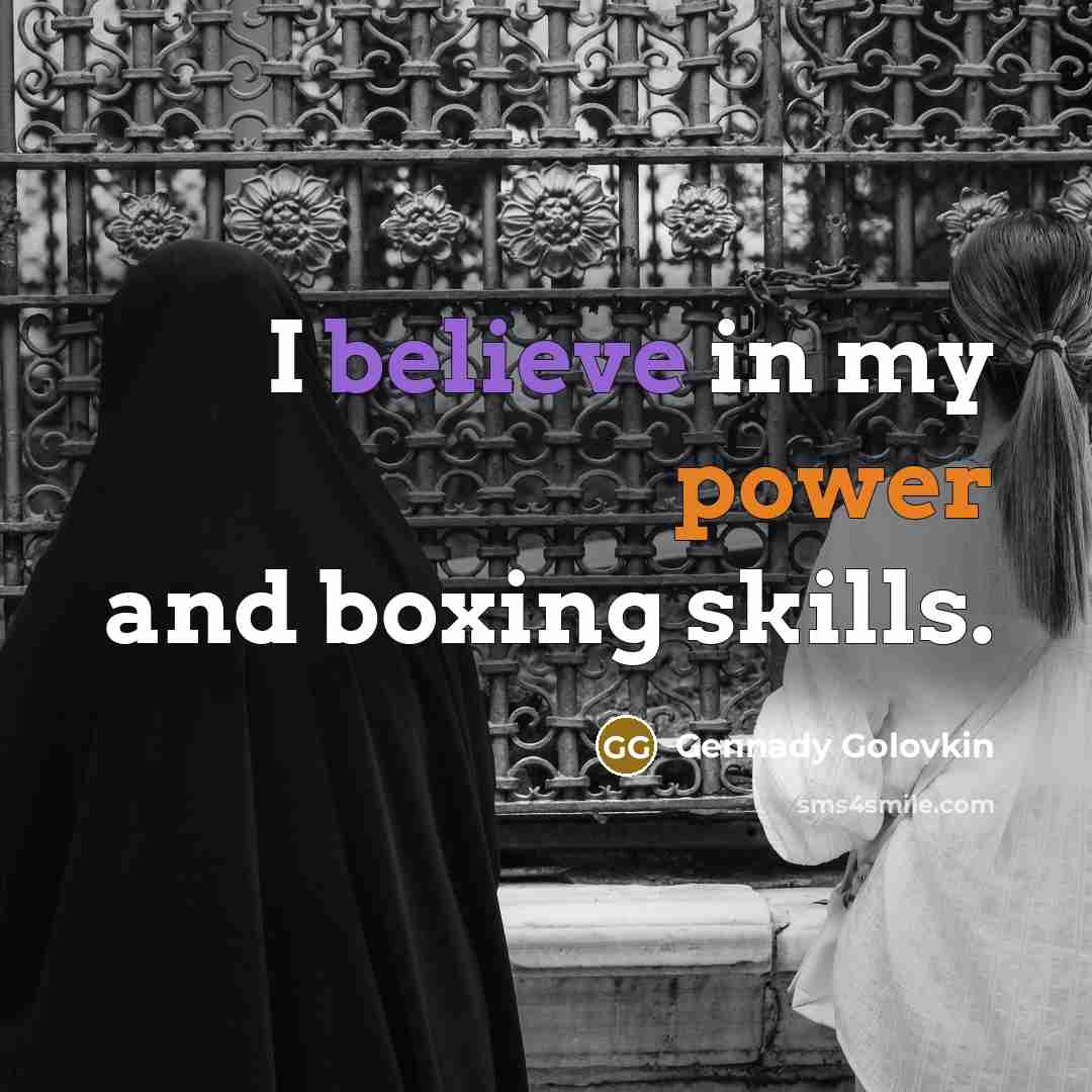“I believe in my power and boxing skills.…” quote by Gennady Golovkin