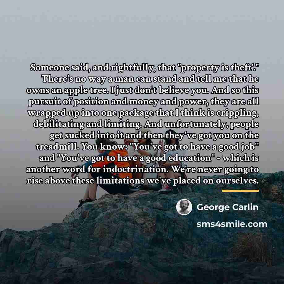 “Someone said, and rightfully, that "property is theft'." There's no…” quote by George Carlin