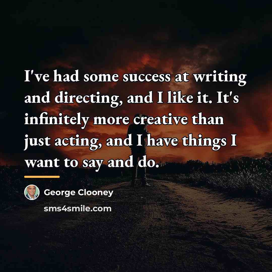 “I've had some success at writing and directing, and I…” quote by George Clooney