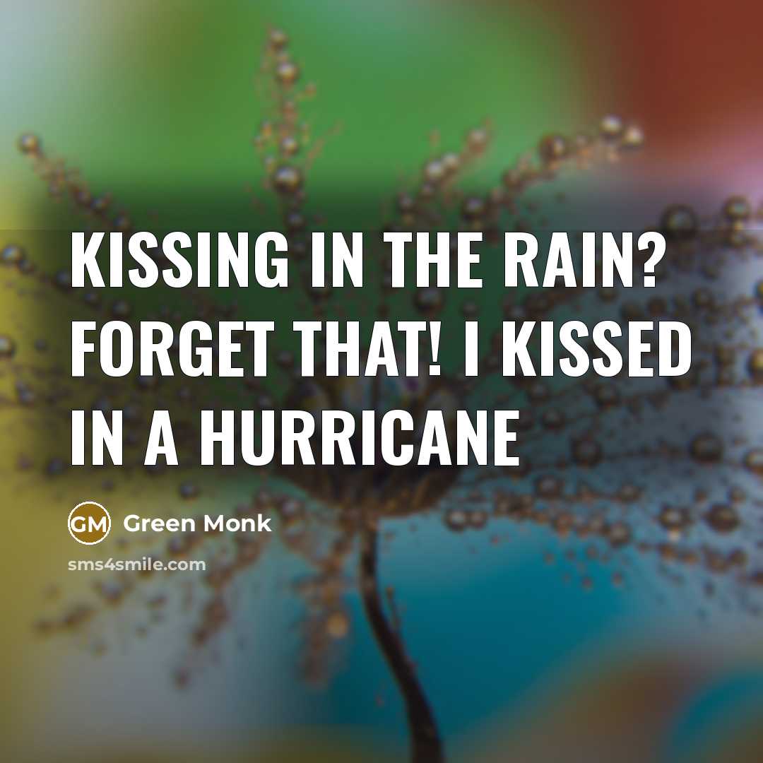 “Kissing in the rain? Forget that! I kissed in a…” quote by Green Monk