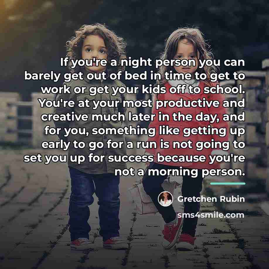 “If you're a night person you can barely get out…” quote by Gretchen Rubin