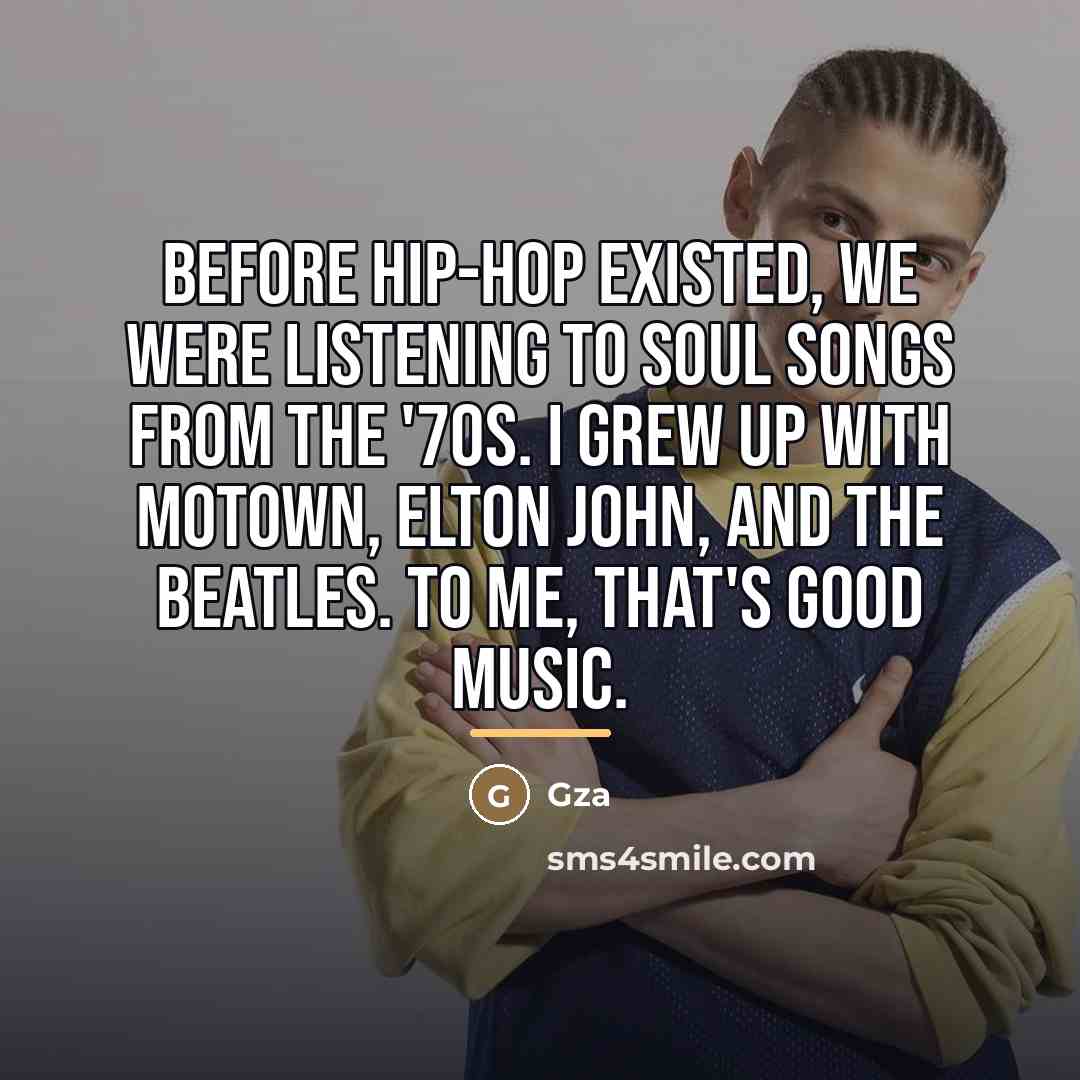 “Before hip-hop existed, we were listening to soul songs from…” quote by Gza