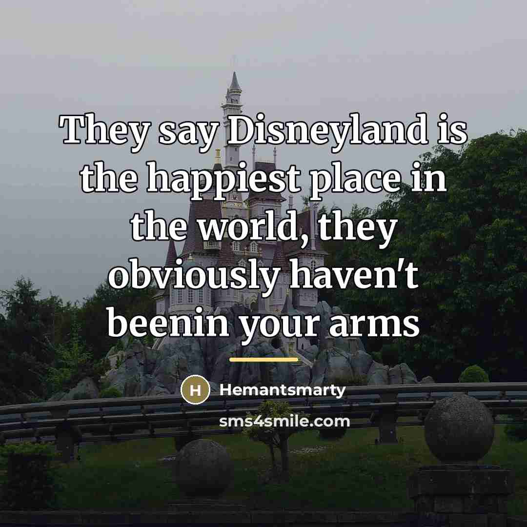 “They say Disneyland is the happiest place in the world,…” quote by Hemantsmarty