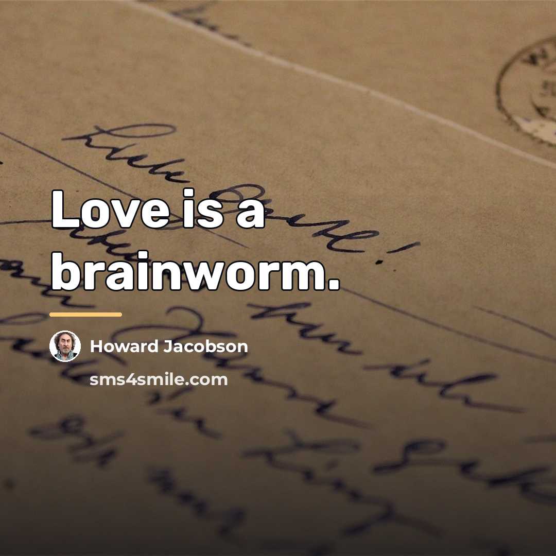 “Love is a brainworm.…” quote by Howard Jacobson