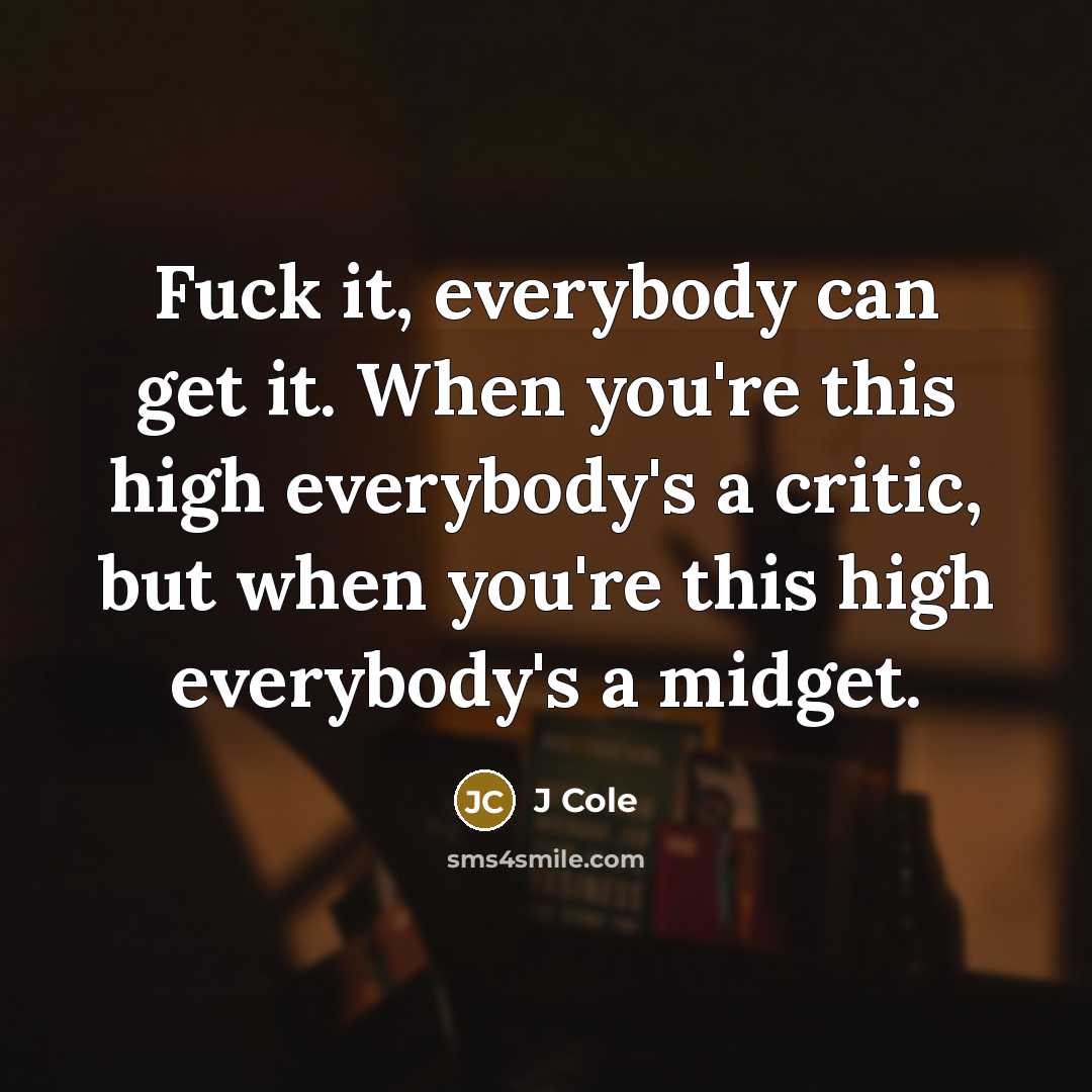 “Fuck it, everybody can get it. When you're this high…” quote by J Cole