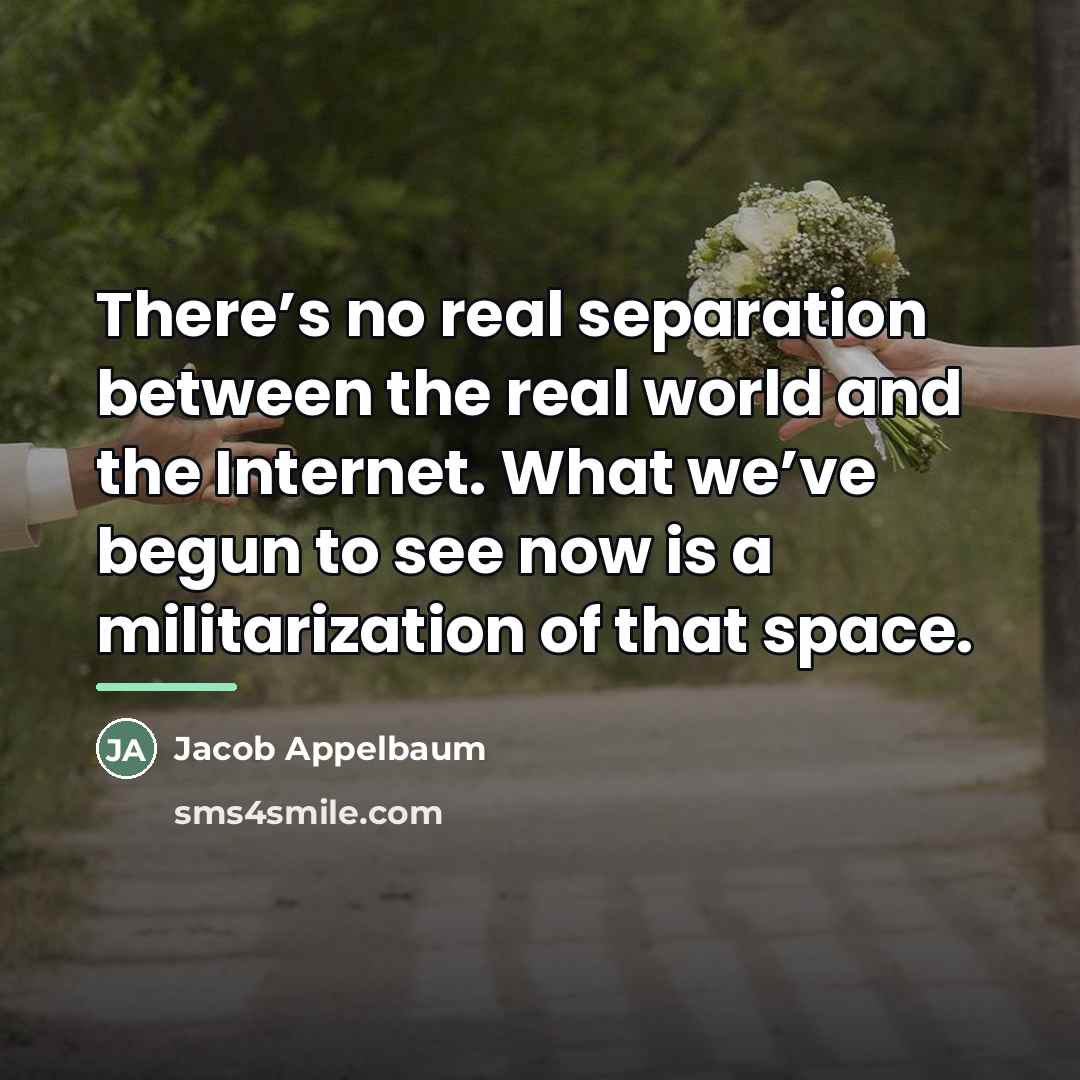 “There’s no real separation between the real world and the…” quote by Jacob Appelbaum