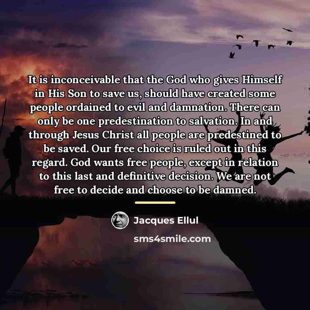 “It is inconceivable that the God who gives Himself in…” quote by Jacques Ellul