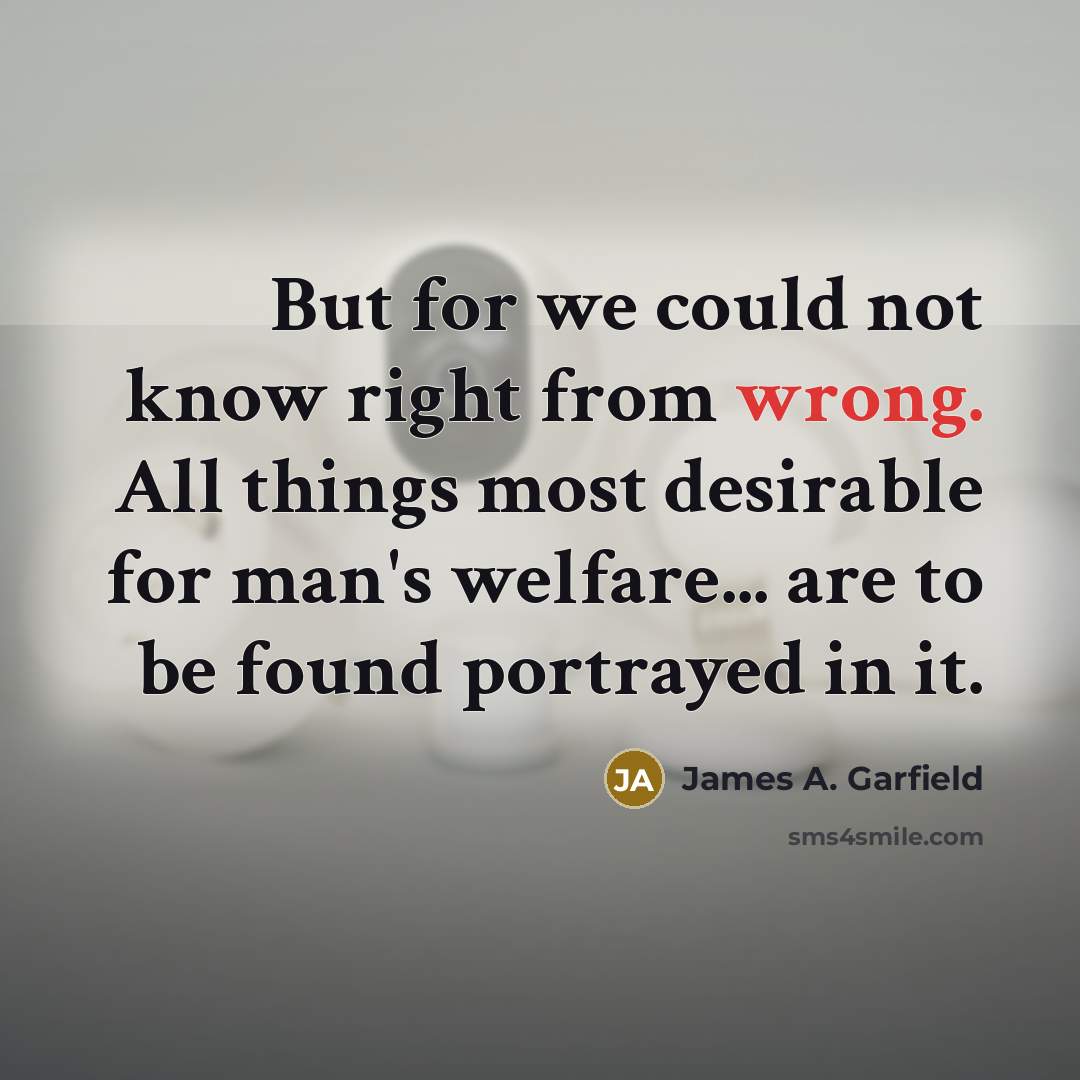 “But for we could not know right from wrong. All…” quote by James A. Garfield