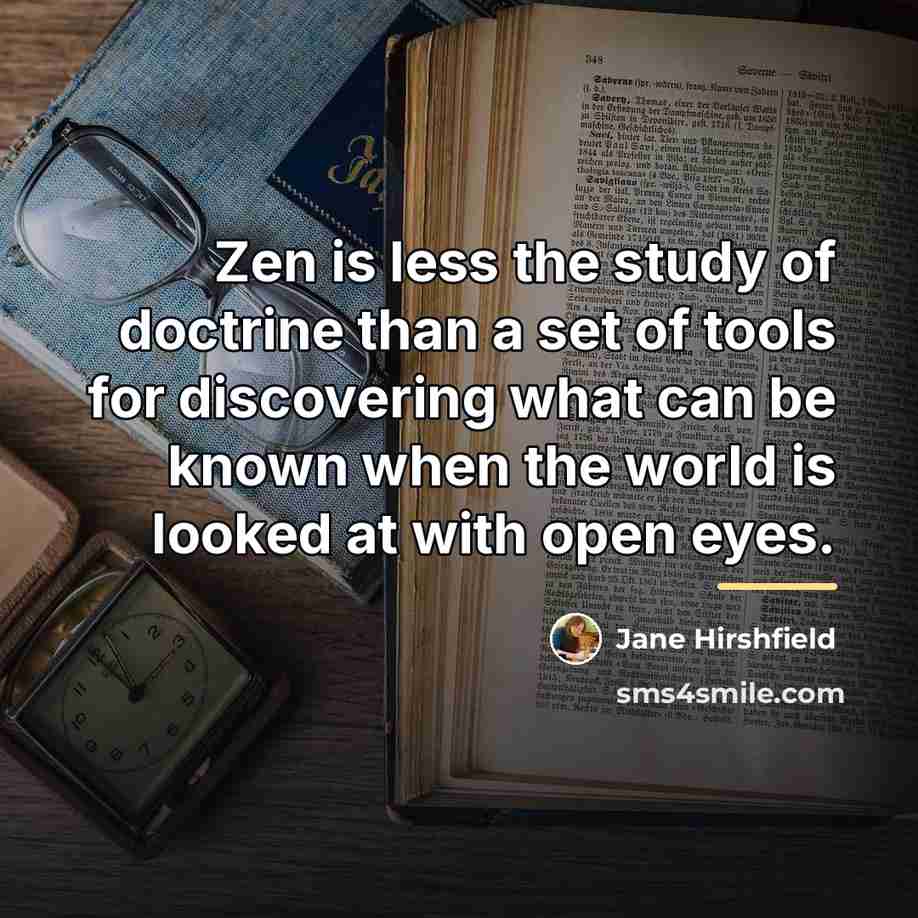 “Zen is less the study of doctrine than a set…” quote by Jane Hirshfield