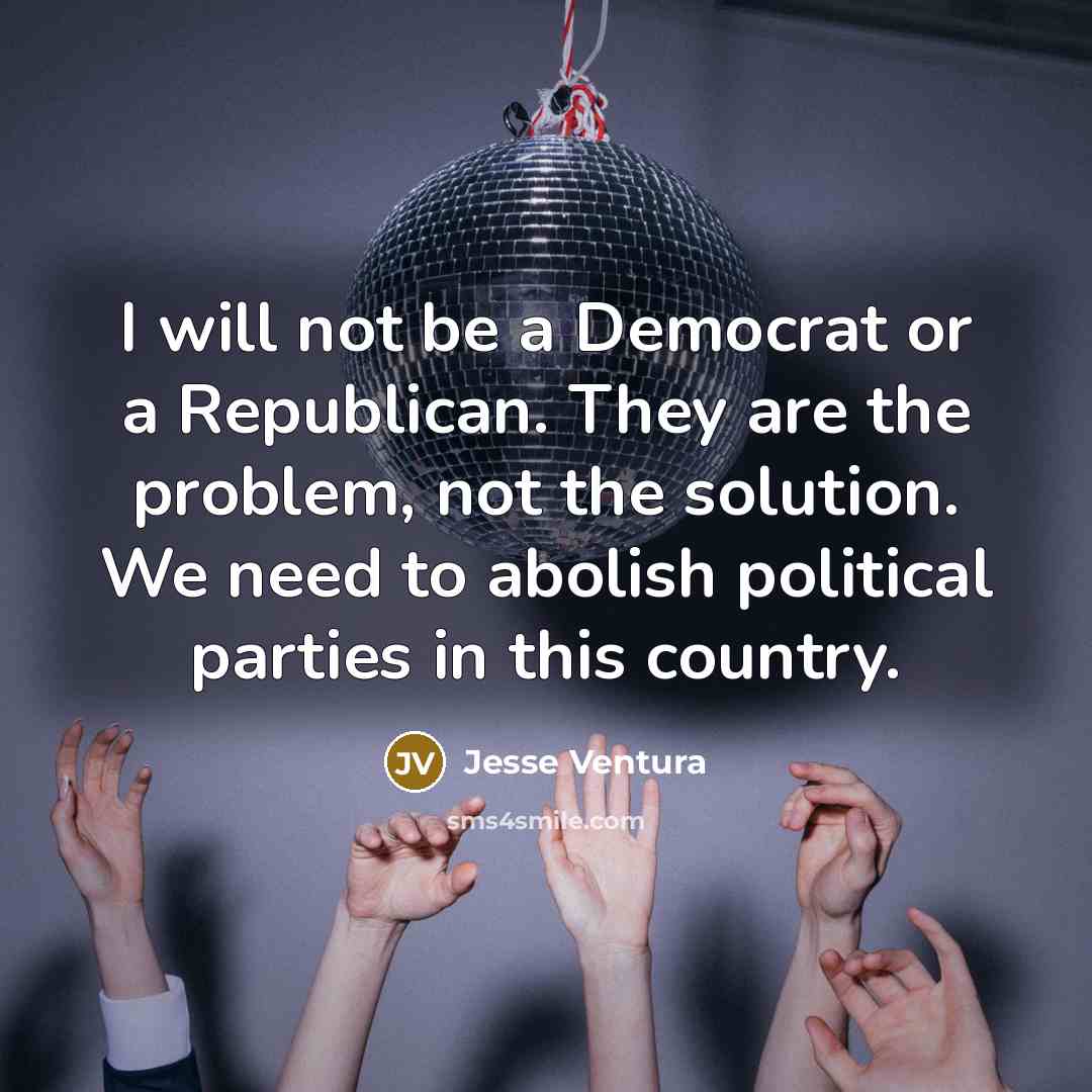 “I will not be a Democrat or a Republican. They…” quote by Jesse Ventura