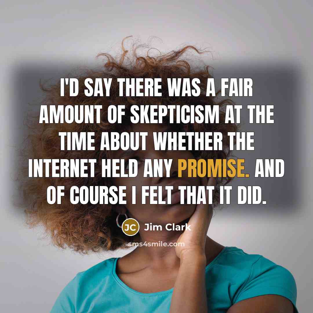 “I'd say there was a fair amount of skepticism at…” quote by Jim Clark