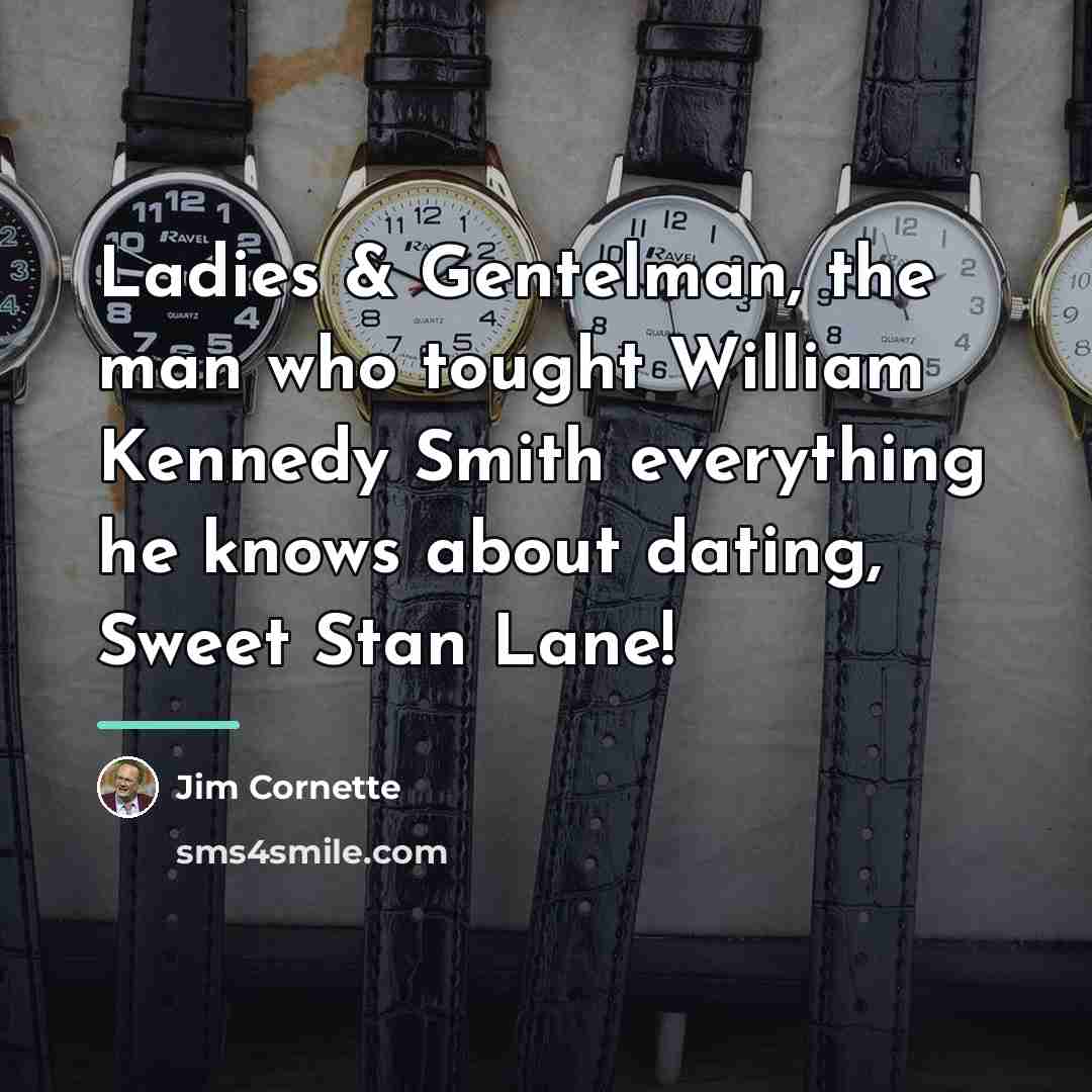 “Ladies & Gentelman, the man who tought William Kennedy Smith…” quote by Jim Cornette
