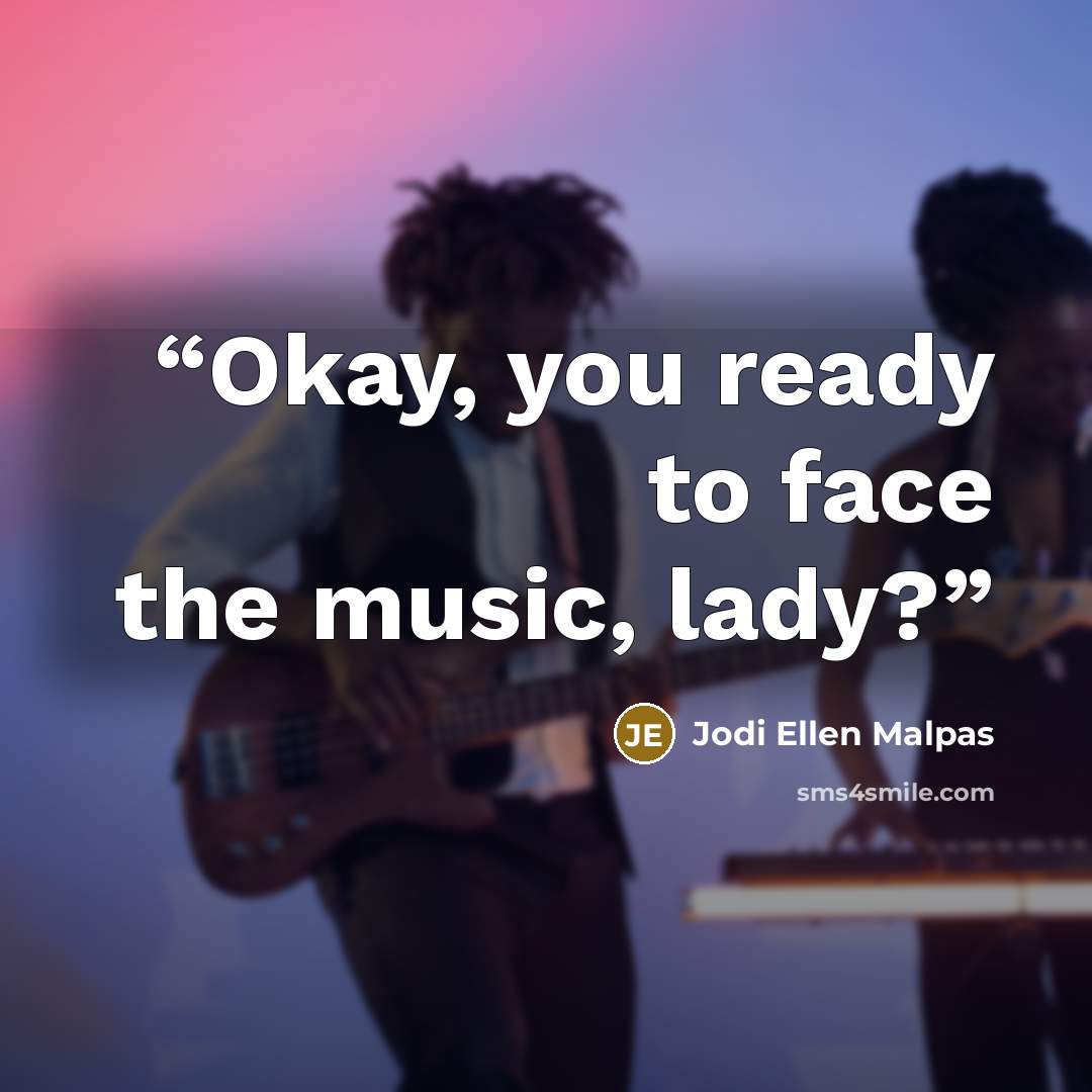 “Okay, you ready to face the music, lady?” quote by Jodi Ellen Malpas