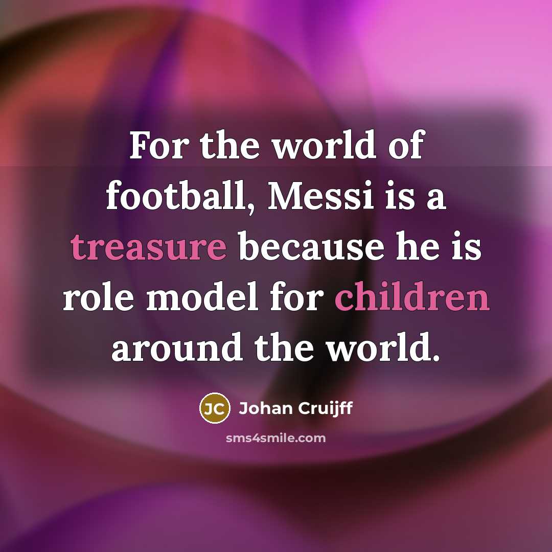 “For the world of football, Messi is a treasure because…” quote by Johan Cruijff