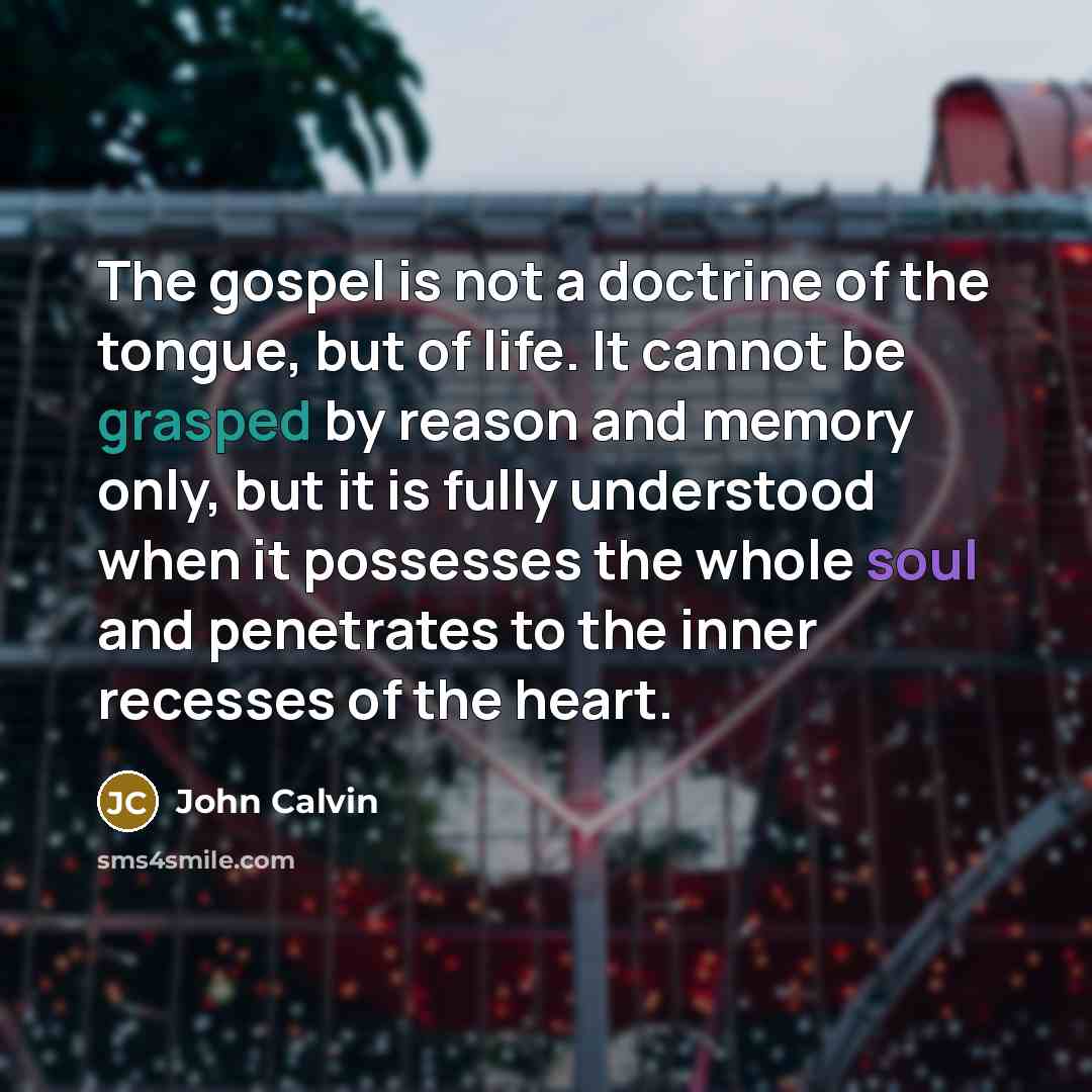 “The gospel is not a doctrine of the tongue, but…” quote by John Calvin