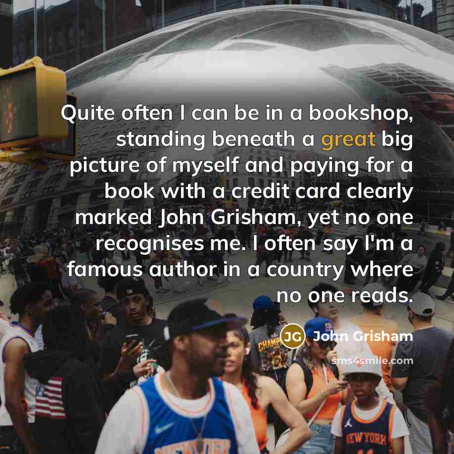 “Quite often I can be in a bookshop, standing beneath…” quote by John Grisham