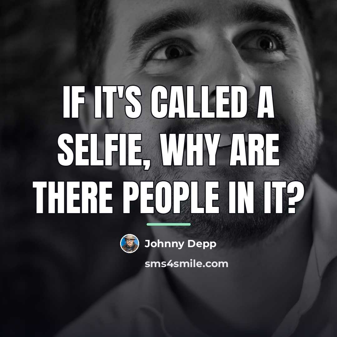 “If it's called a selfie, why are there people in…” quote by Johnny Depp
