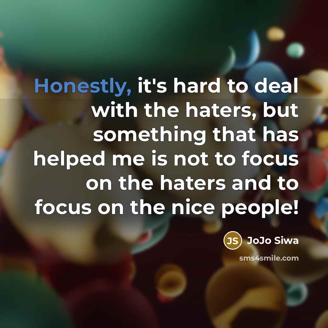 “Honestly, it's hard to deal with the haters, but something…” quote by JoJo Siwa