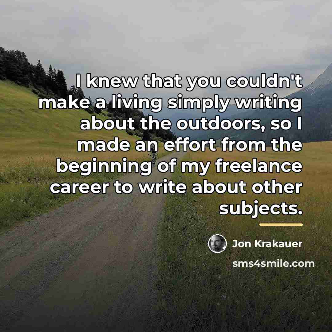 “I knew that you couldn't make a living simply writing…” quote by Jon Krakauer