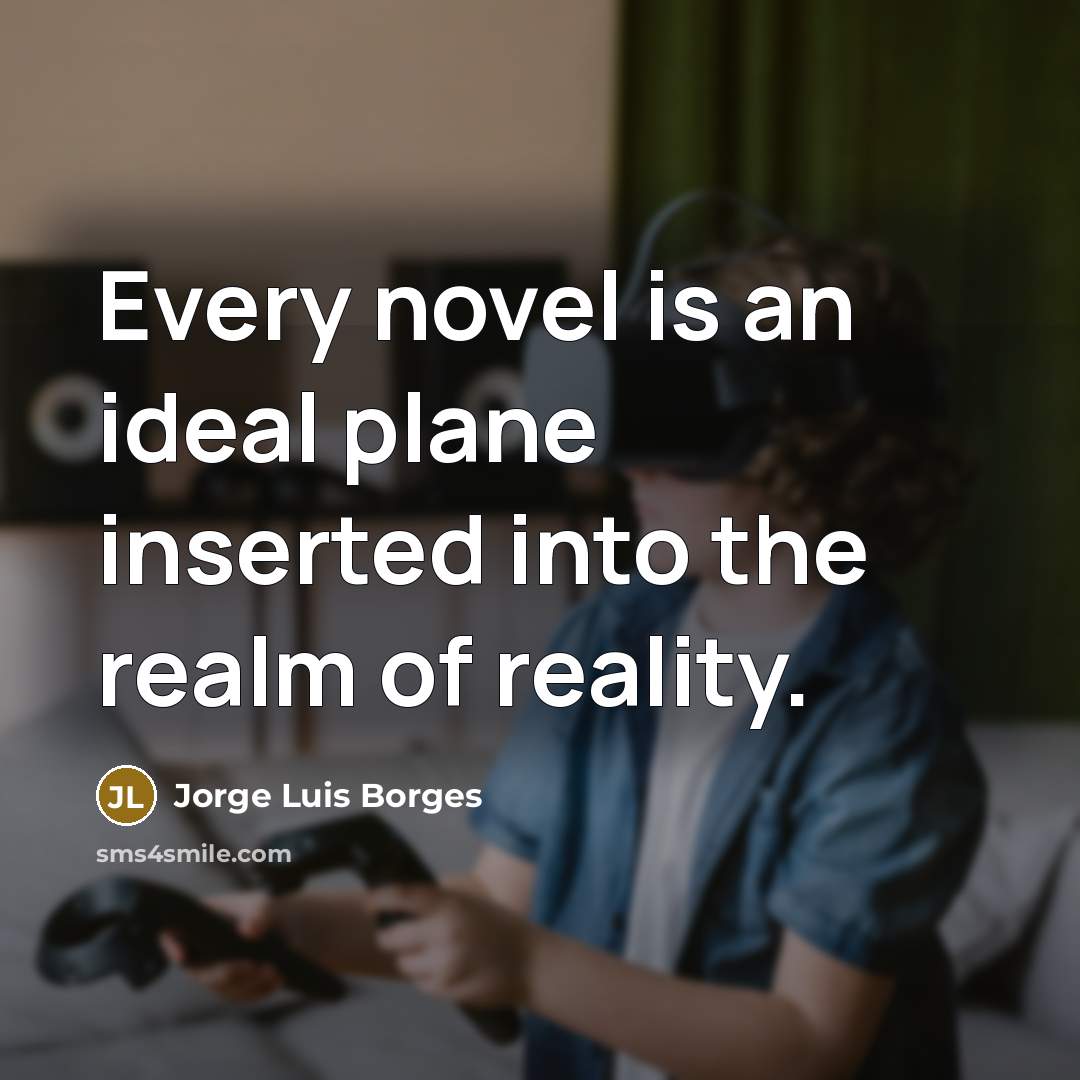 “Every novel is an ideal plane inserted into the realm…” quote by Jorge Luis Borges