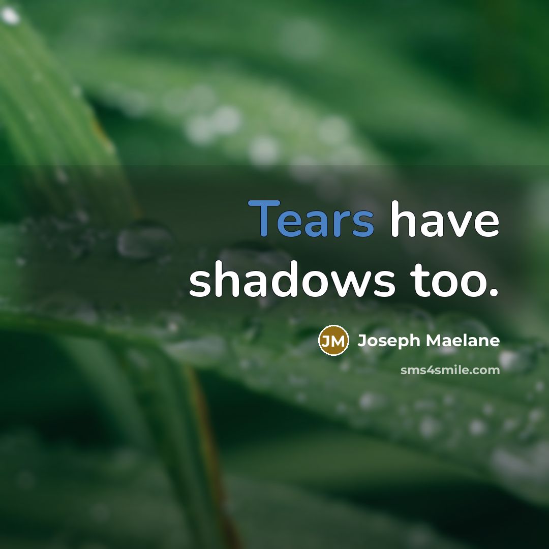 “Tears have shadows too.…” quote by Joseph Maelane