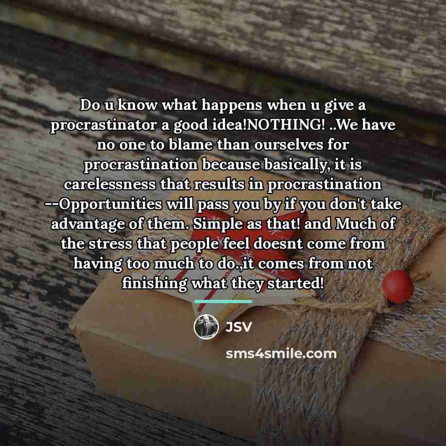 “Do u know what happens when u give a procrastinator…” quote by JSV