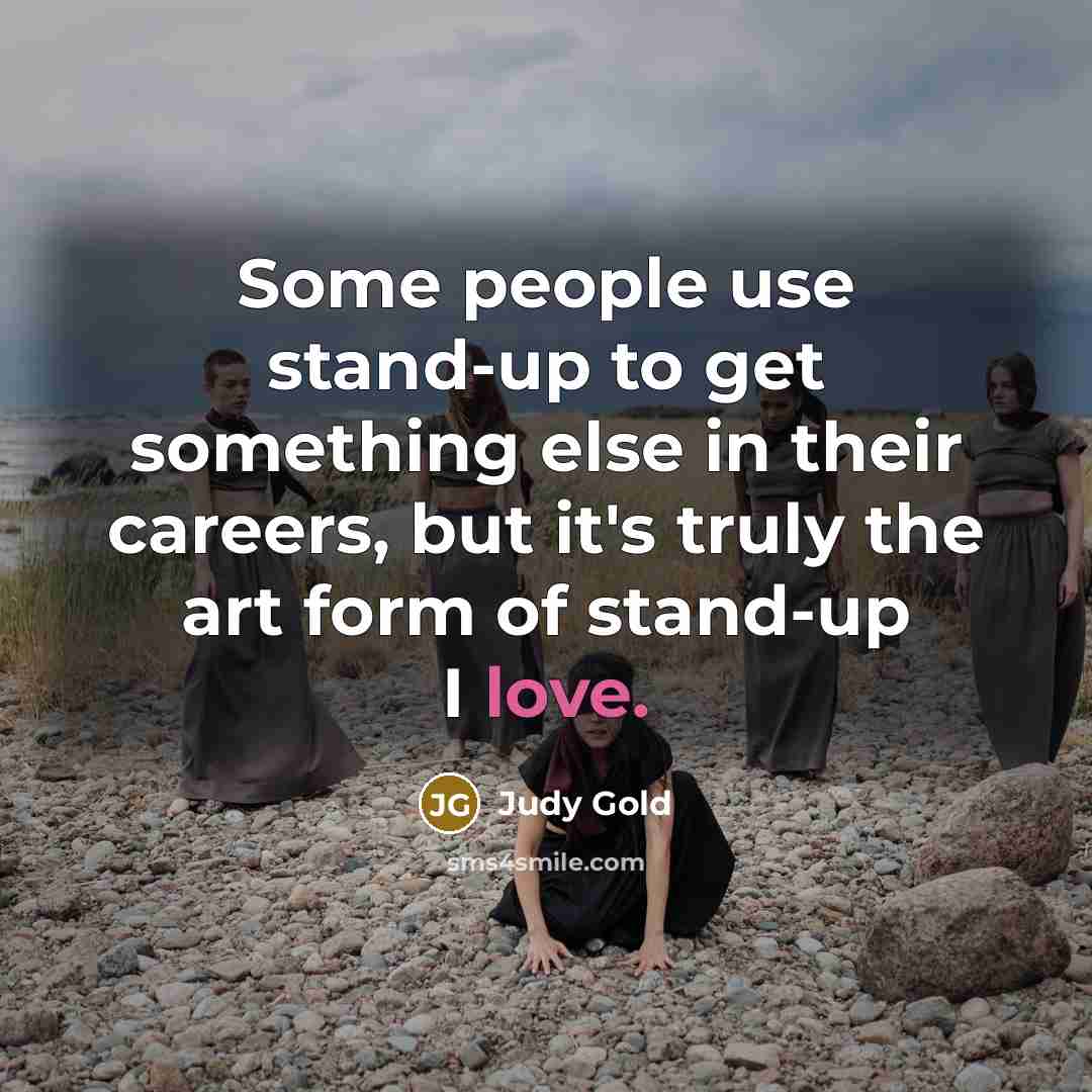 “Some people use stand-up to get something else in their…” quote by Judy Gold