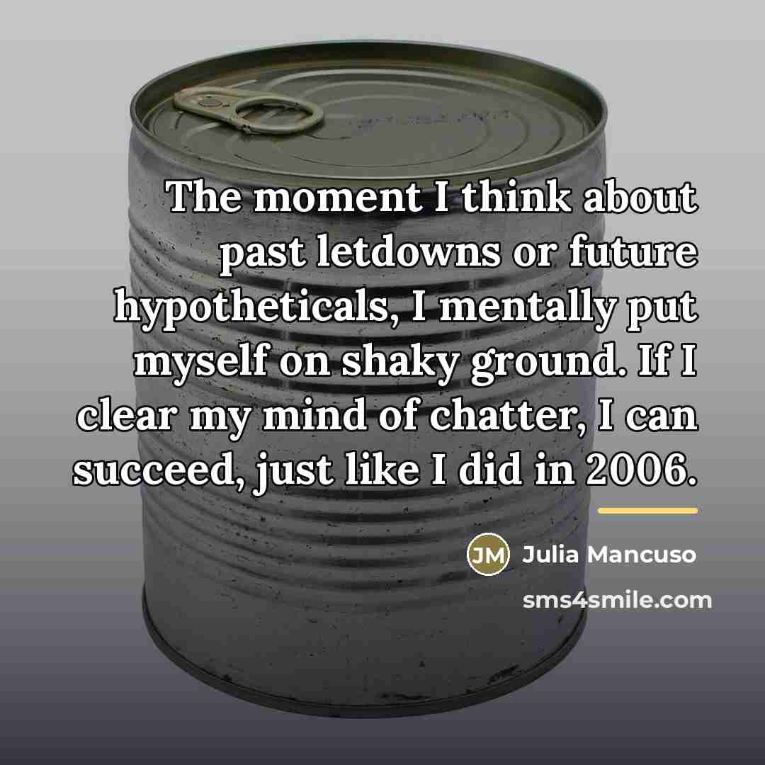 “The moment I think about past letdowns or future hypotheticals,…” quote by Julia Mancuso