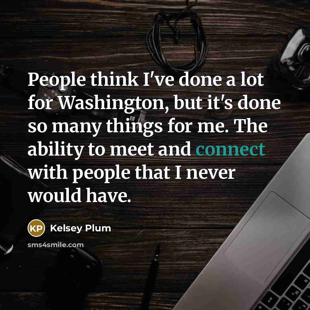 “People think I've done a lot for Washington, but it's…” quote by Kelsey Plum