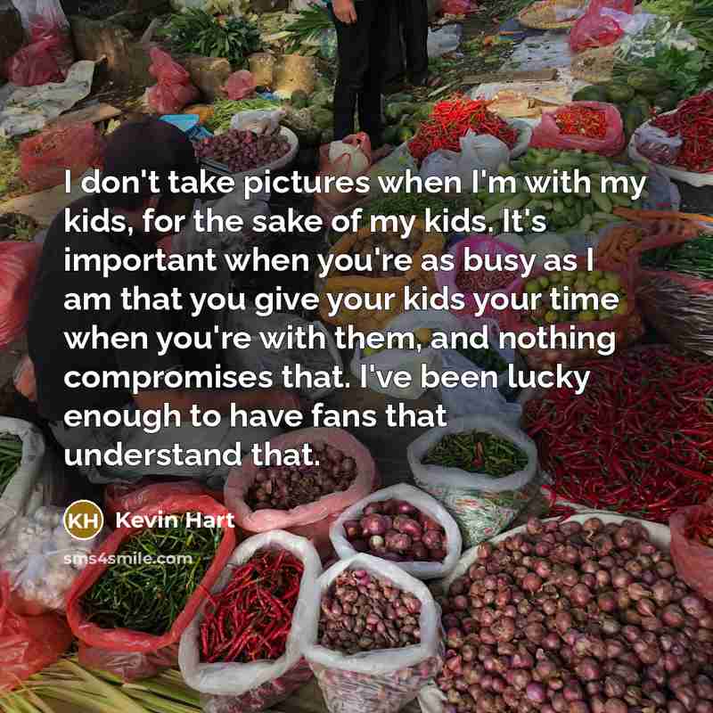 “I don't take pictures when I'm with my kids, for…” quote by Kevin Hart