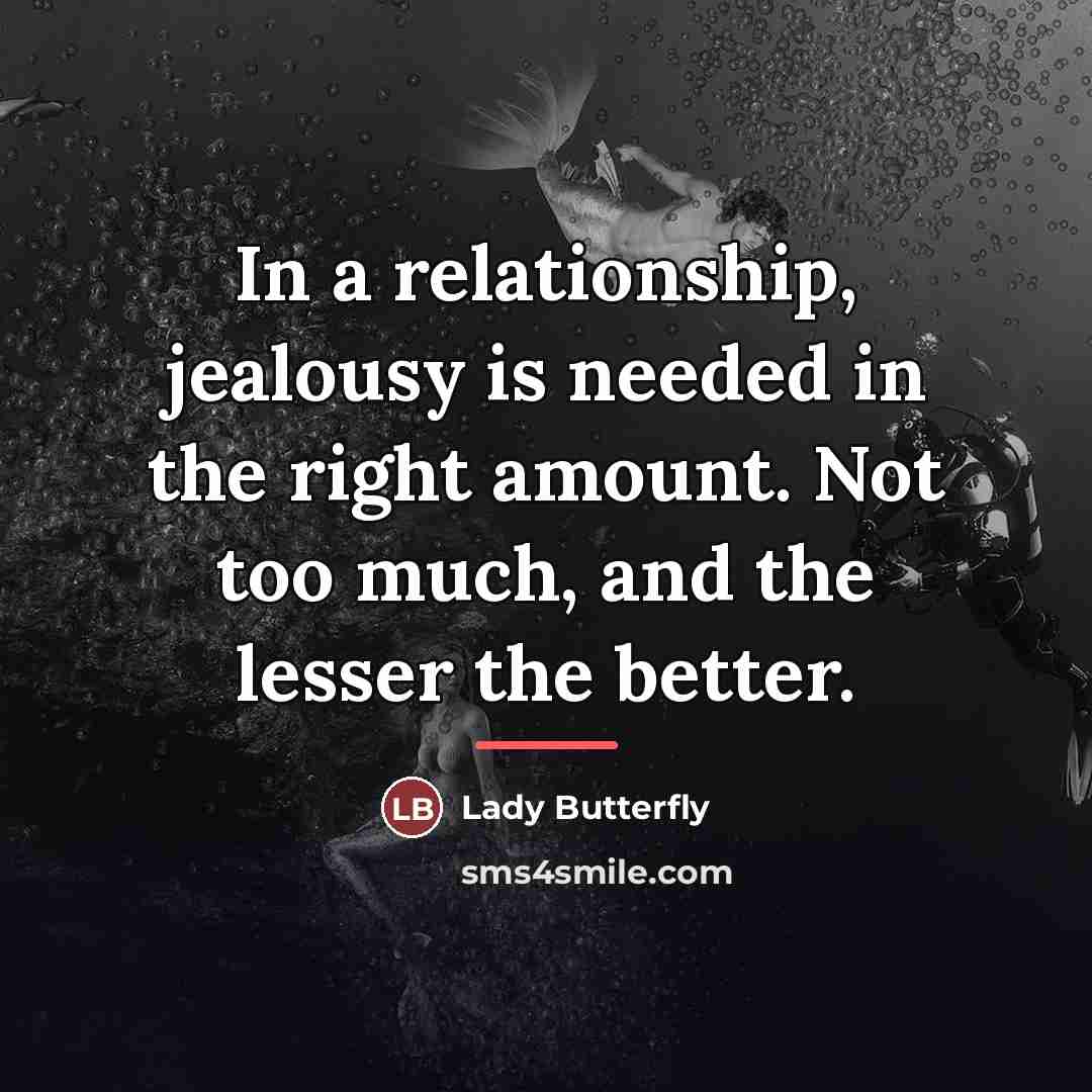 “In a relationship, jealousy is needed in the right amount.…” quote by Anonymous