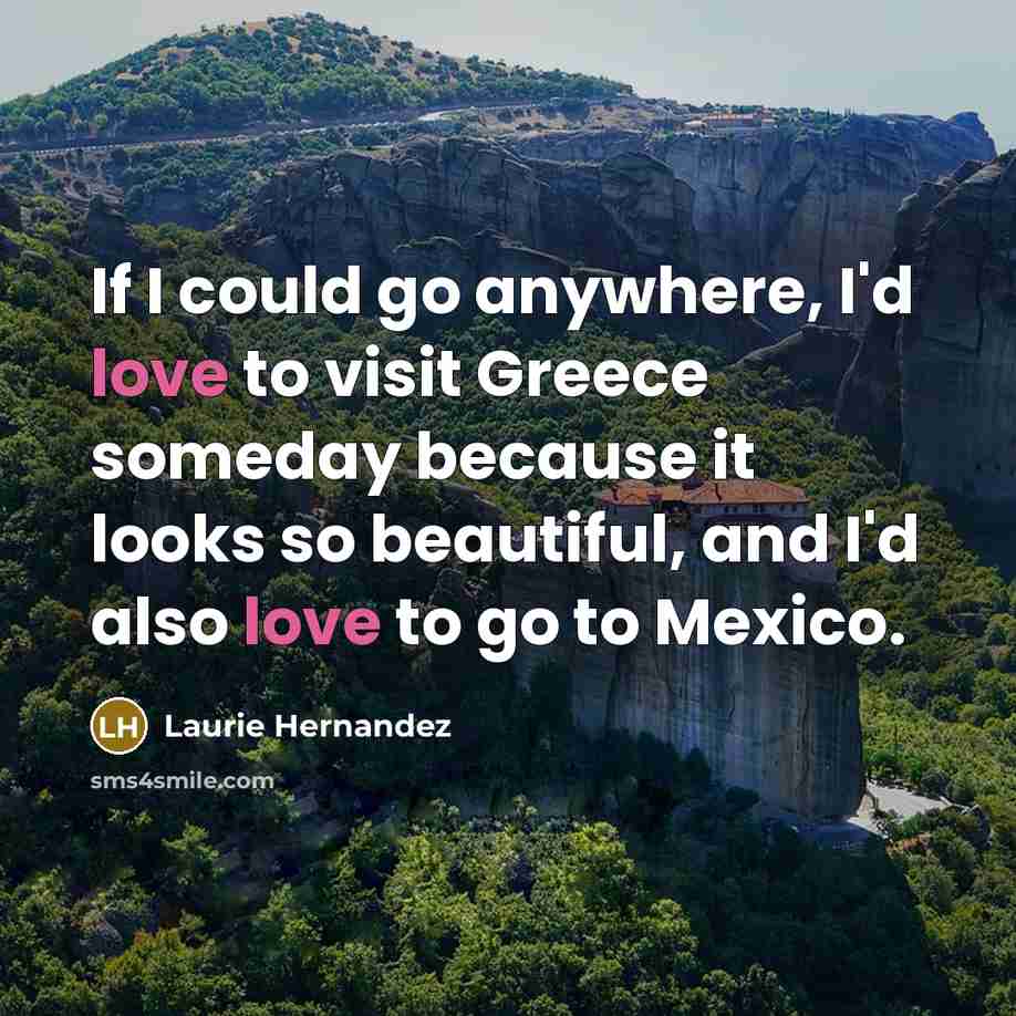 “If I could go anywhere, I'd love to visit Greece…” quote by Laurie Hernandez
