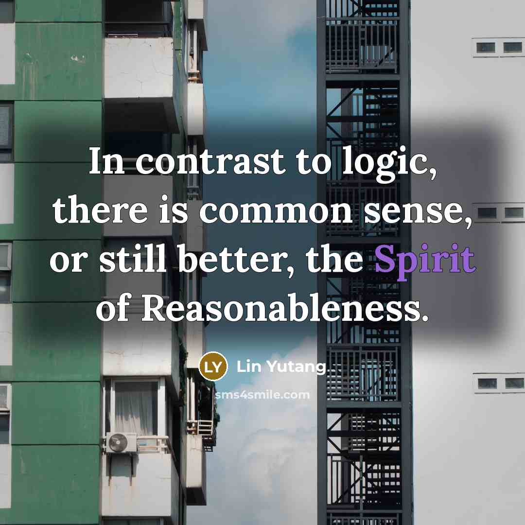 “In contrast to logic, there is common sense, or still…” quote by Lin Yutang