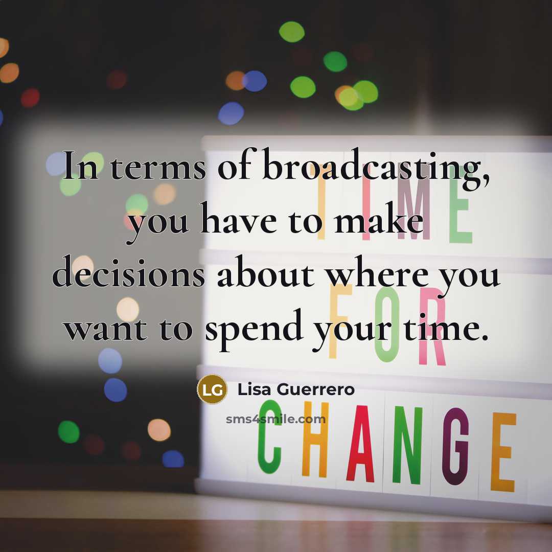 “In terms of broadcasting, you have to make decisions about…” quote by Lisa Guerrero