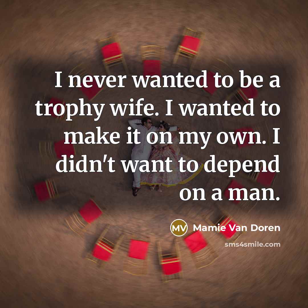 “I never wanted to be a trophy wife. I wanted…” quote by Mamie Van Doren