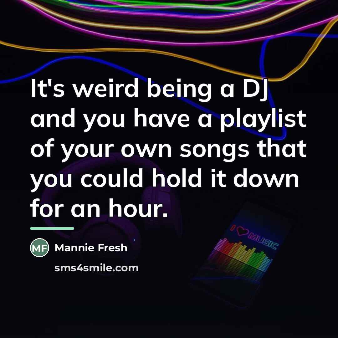 “It's weird being a DJ and you have a playlist…” quote by Mannie Fresh
